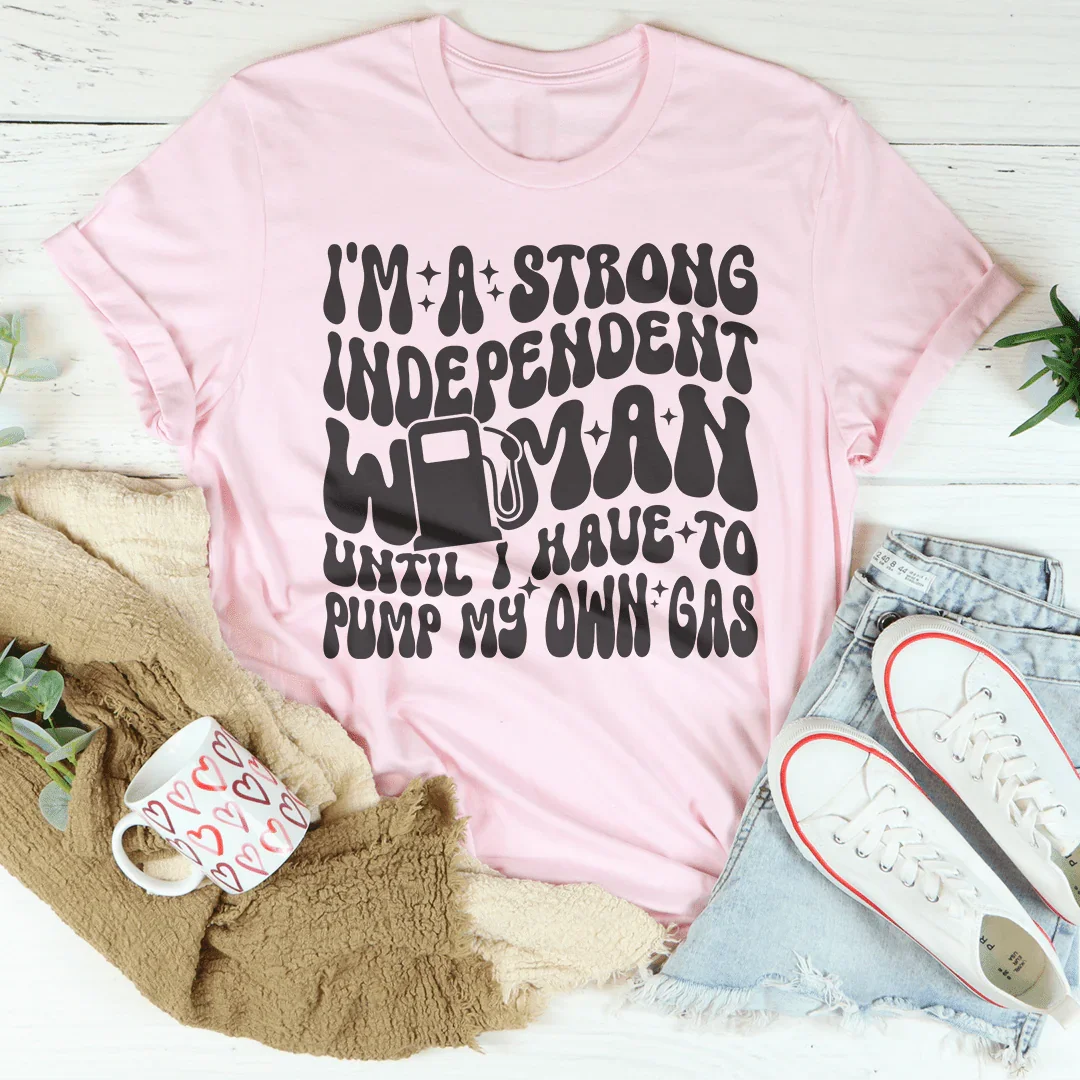I'm A Strong Independent Woman Until Tee - WonderingCloth
