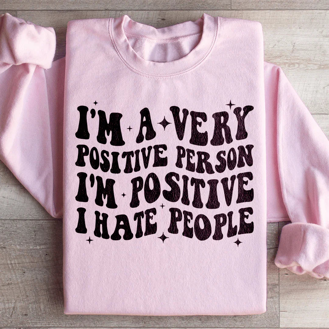 I'm A Very Positive Person Sweatshirt - WonderingCloth