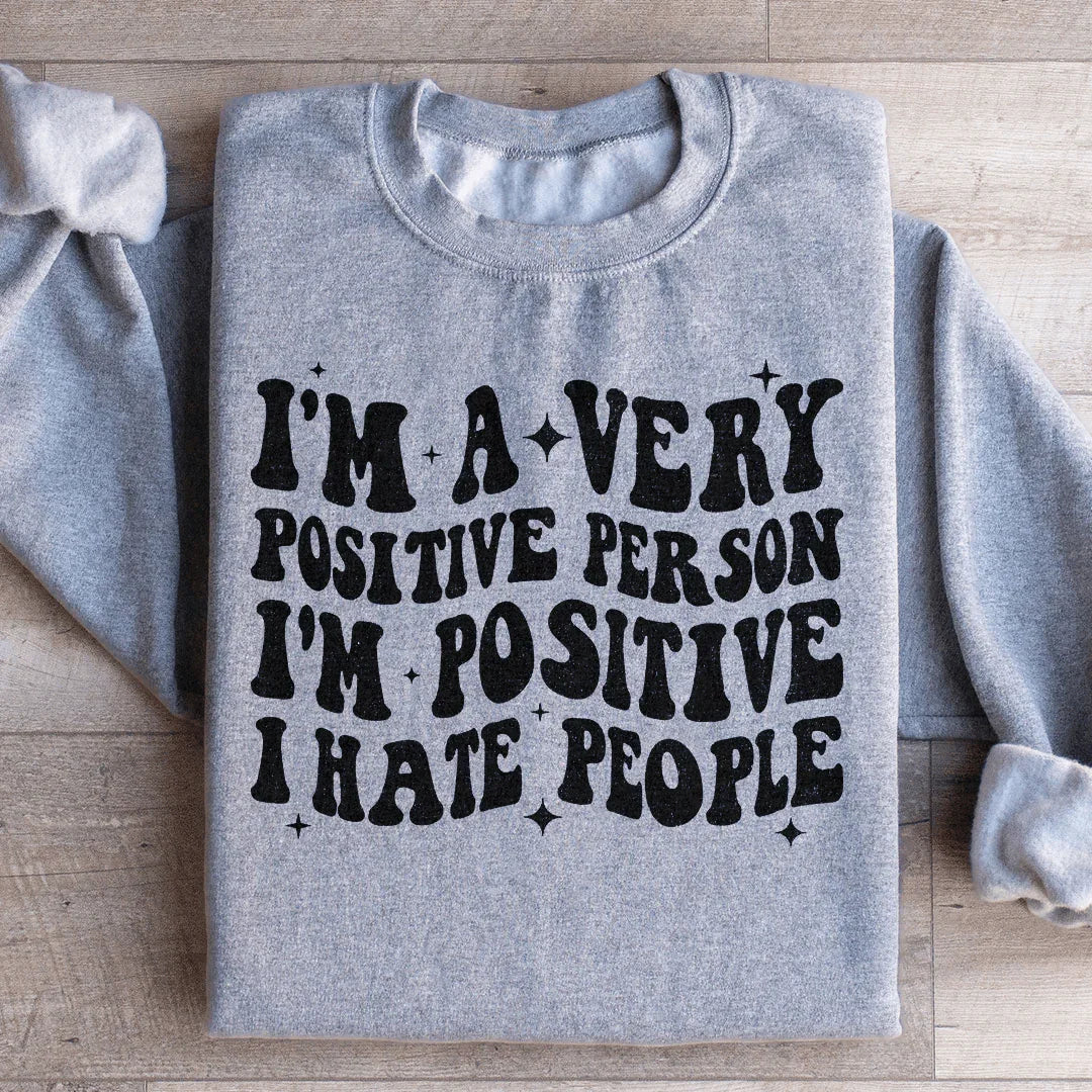 I'm A Very Positive Person Sweatshirt - WonderingCloth