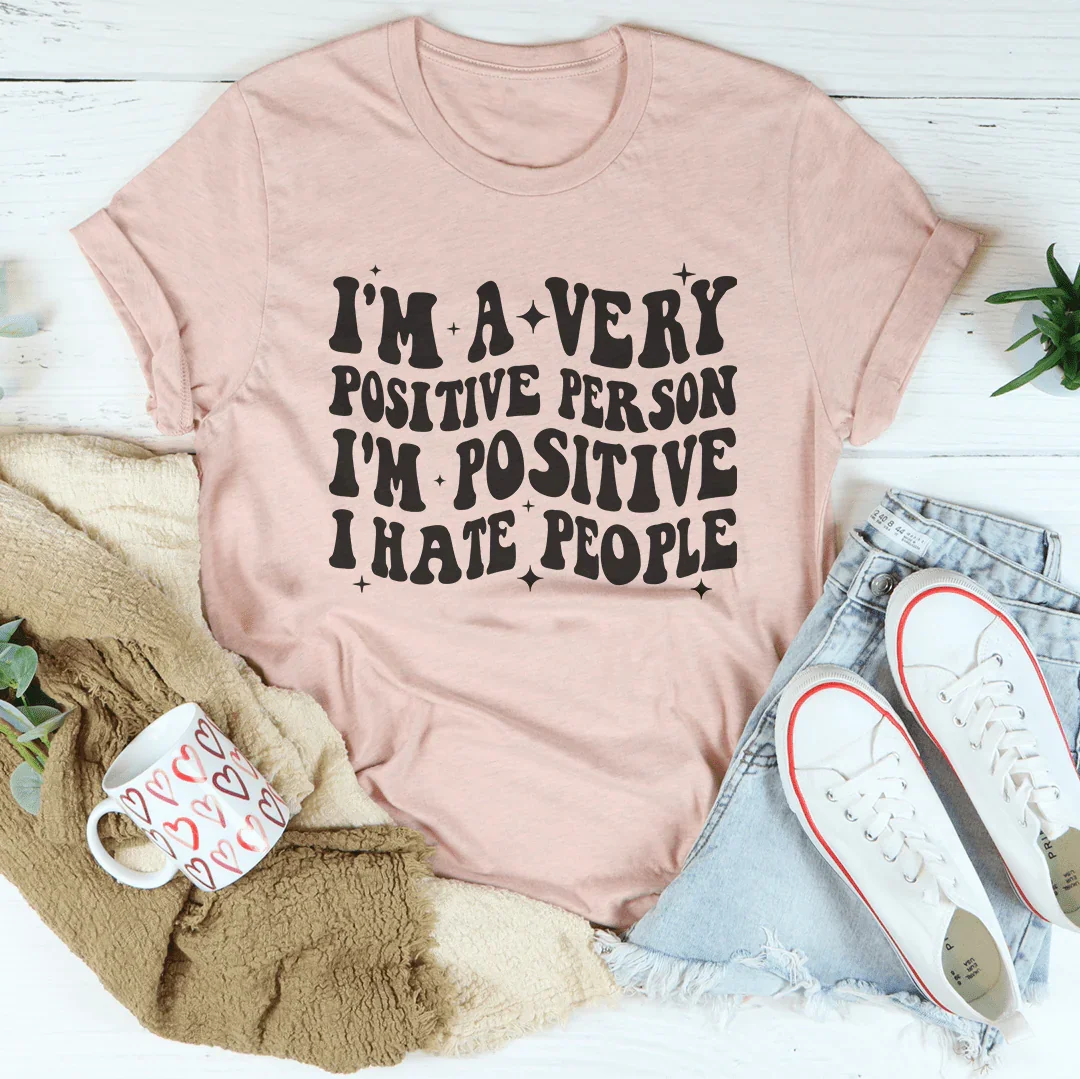 I'm A Very Positive Person Tee - WonderingCloth