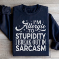 I'm Allergic To Stupidity I Break Out In Sarcasm Sweatshirt - WonderingCloth