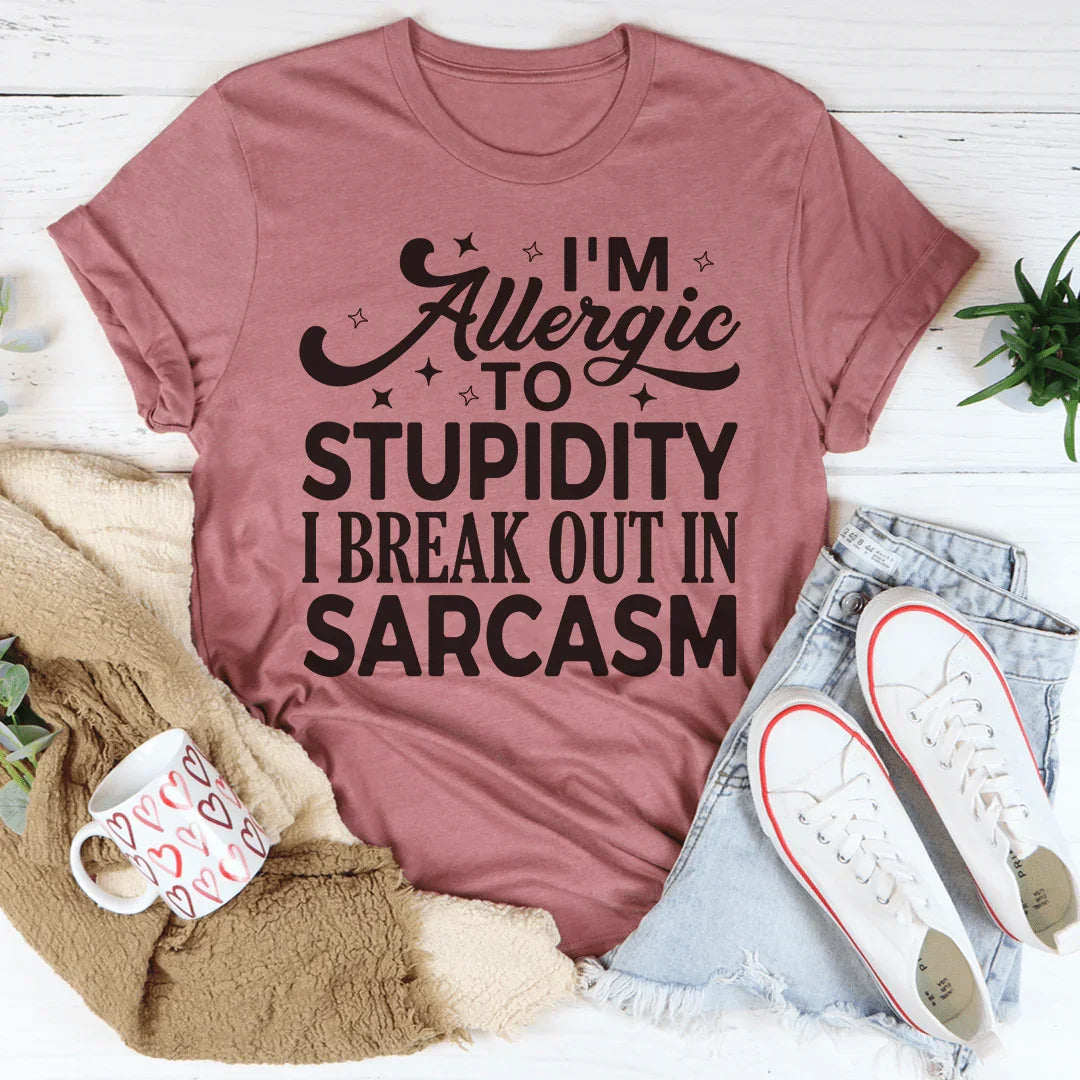 I'm Allergic To Stupidity I Break Out In Sarcasm Tee - WonderingCloth