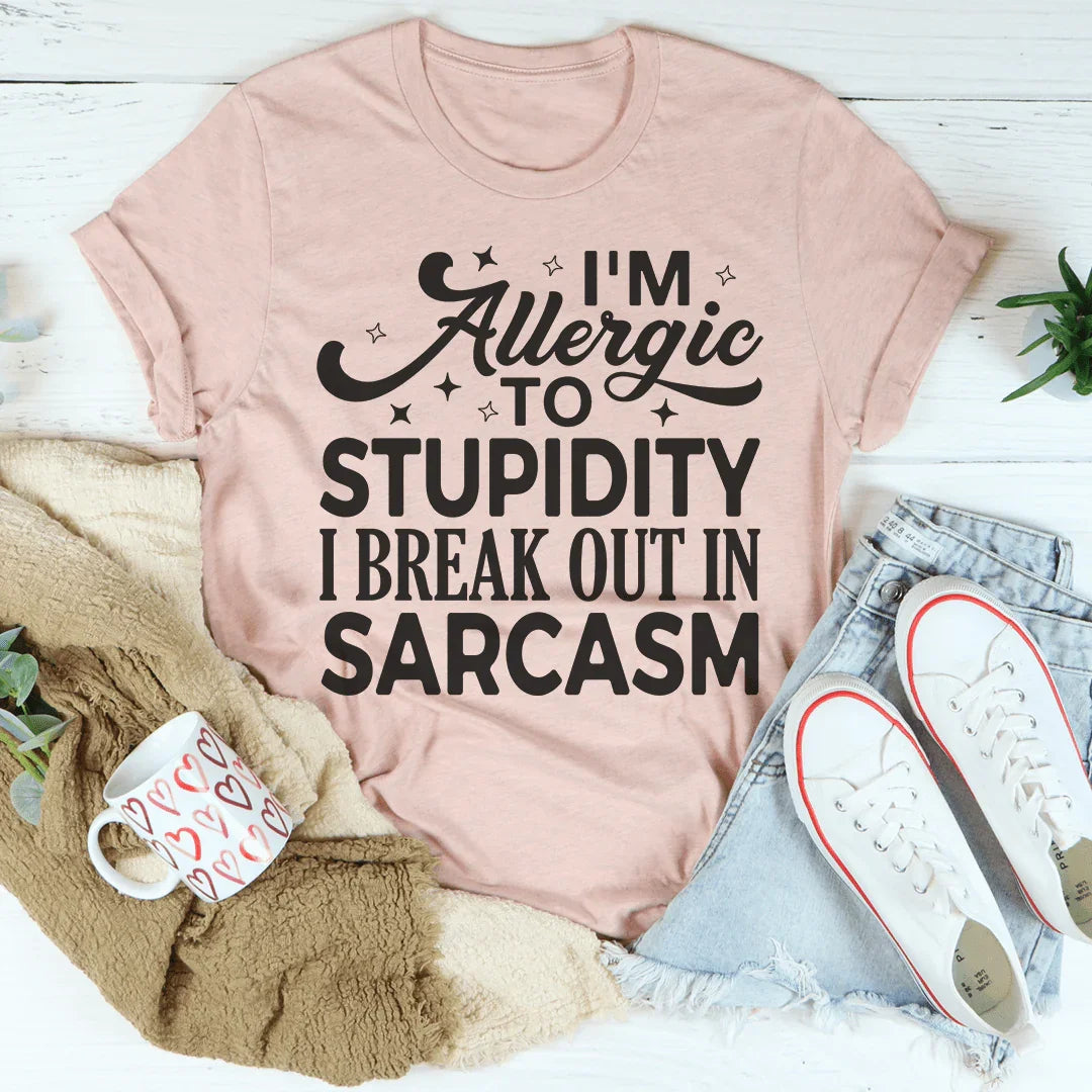 I'm Allergic To Stupidity I Break Out In Sarcasm Tee - WonderingCloth