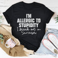I’m Allergic To Stupidity I Break Out In Sarcasm Tee - WonderingCloth