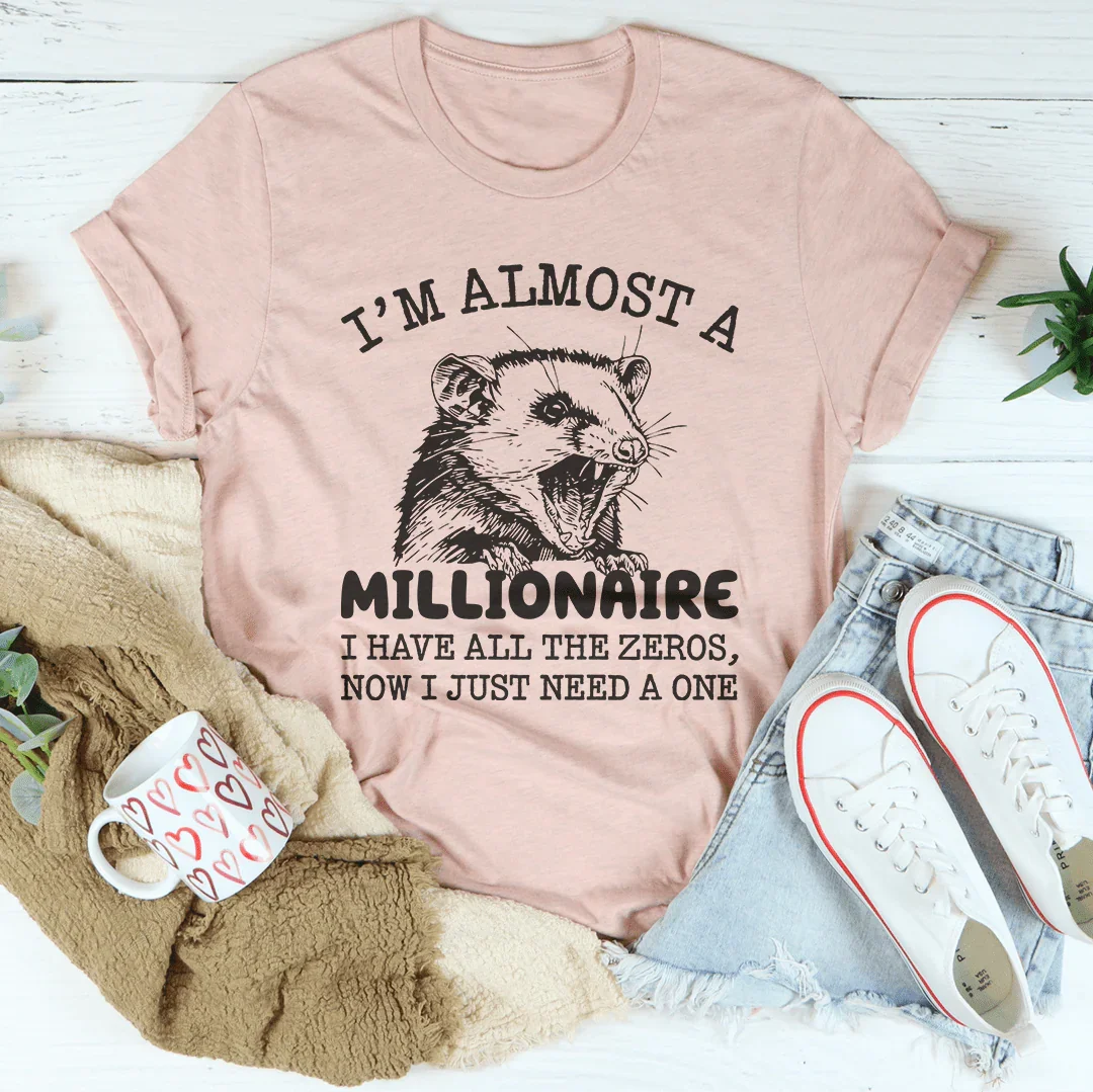 I'm Almost  A Millionaire Tee - WonderingCloth