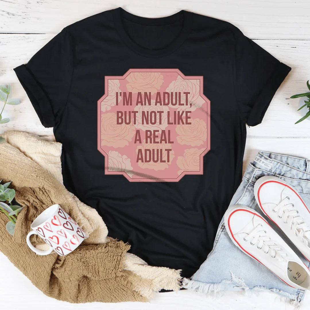 I'm An Adult But Not Like A Real Adult Tee - WonderingCloth