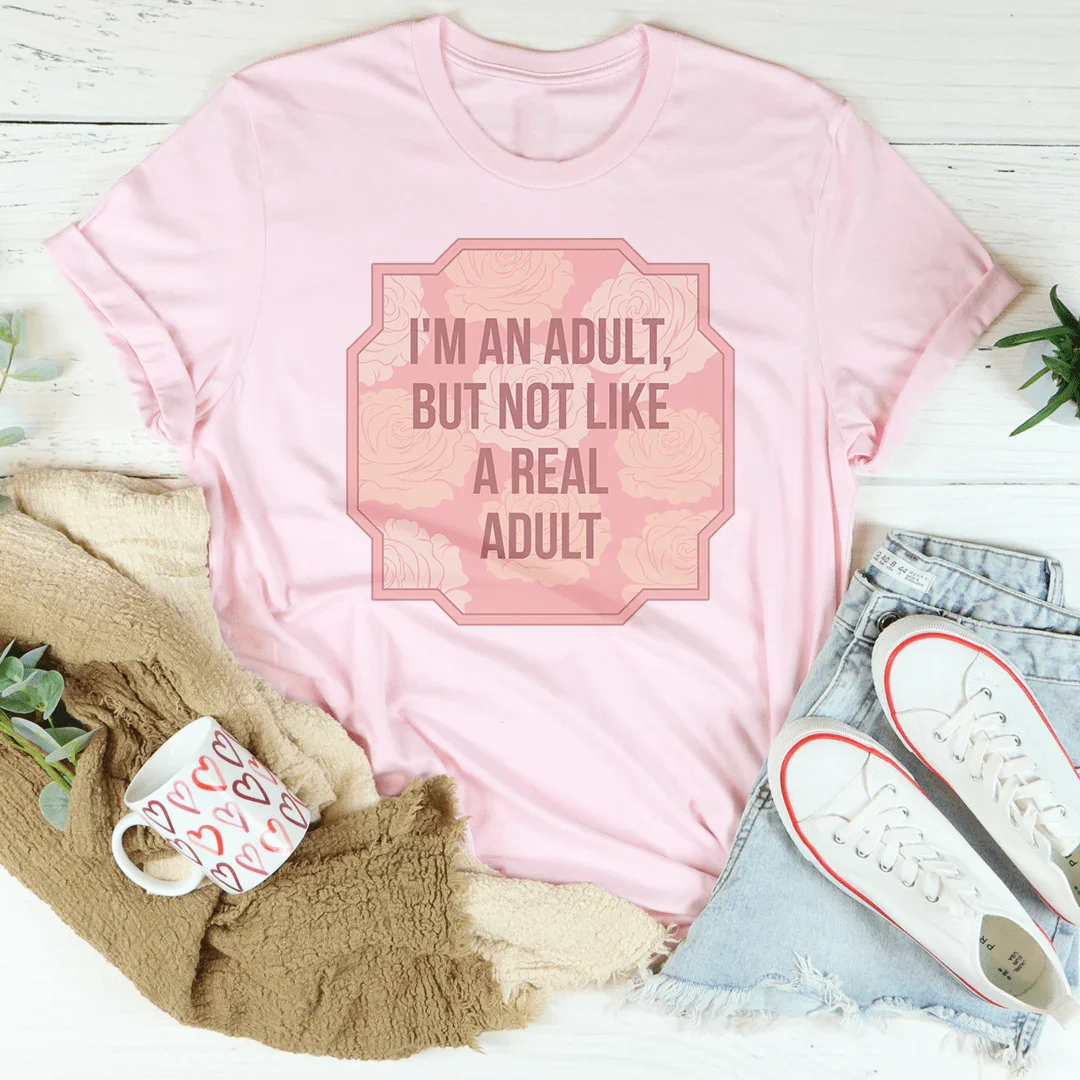 I'm An Adult But Not Like A Real Adult Tee - WonderingCloth