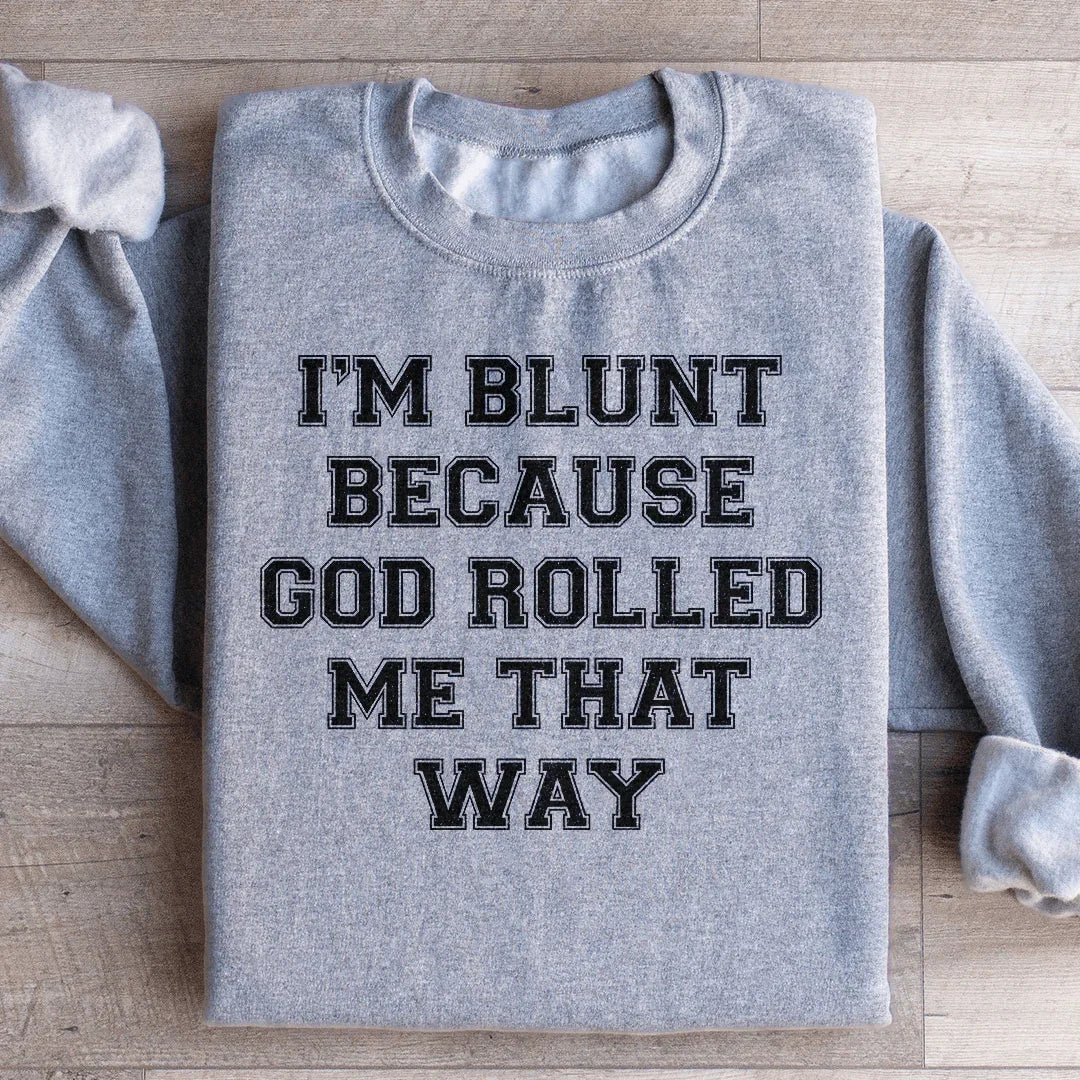 I'm Blunt Because God Rolled Me That Way Sweatshirt - WonderingCloth