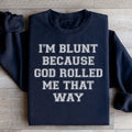I'm Blunt Because God Rolled Me That Way Sweatshirt - WonderingCloth