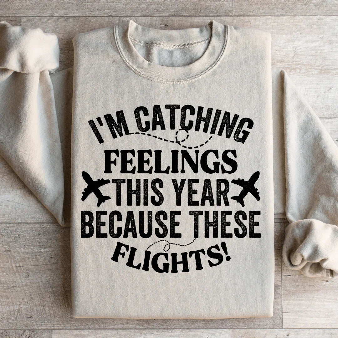 I'm Catching Feelings This Year Sweatshirt - WonderingCloth