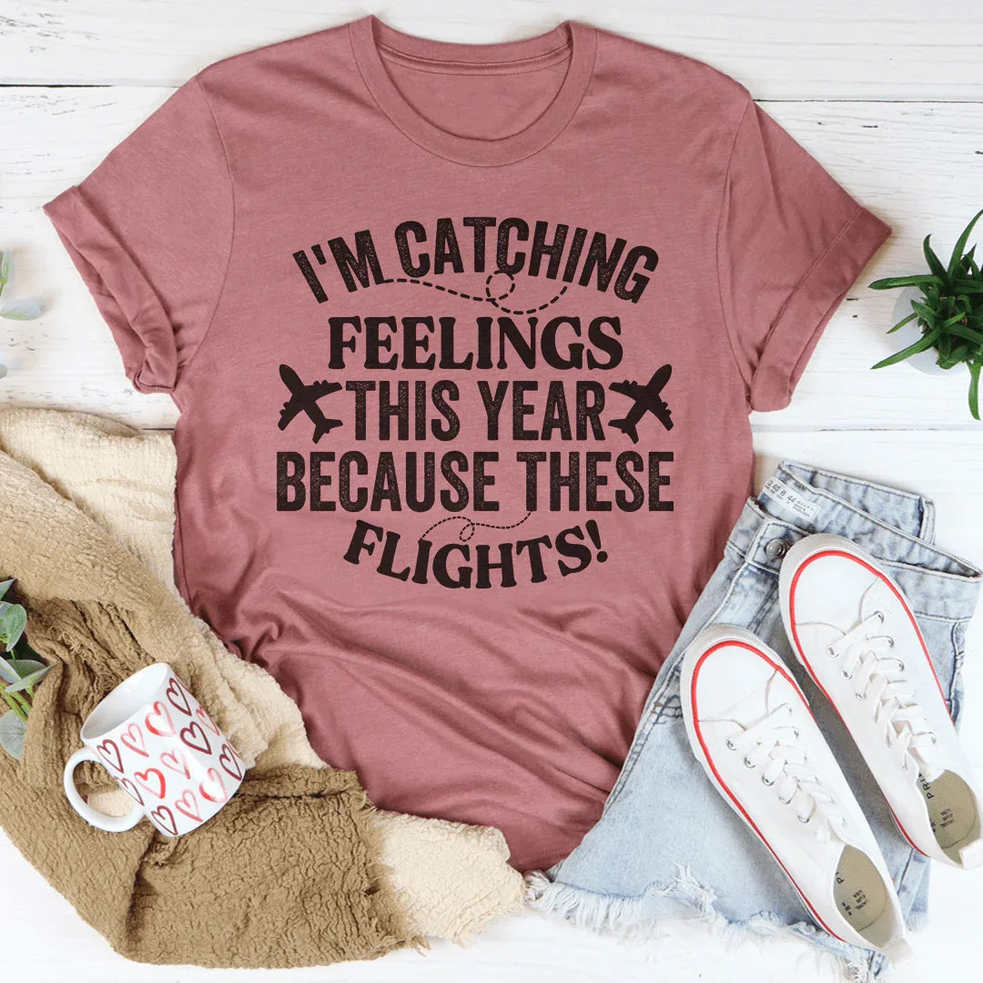 I'm Catching Feelings This Year Tee - WonderingCloth