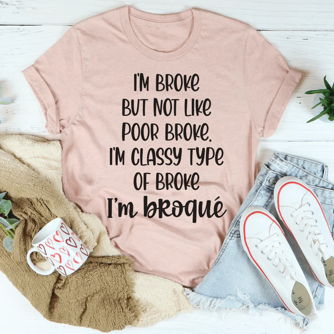 I'm Classy Type Of Broke Tee - WonderingCloth