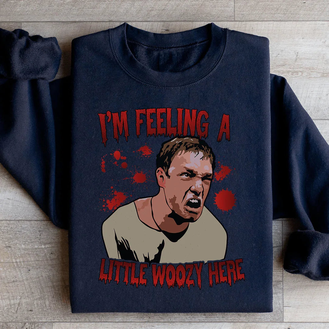 I'm Feeling A Little Woozy Here Sweatshirt - WonderingCloth