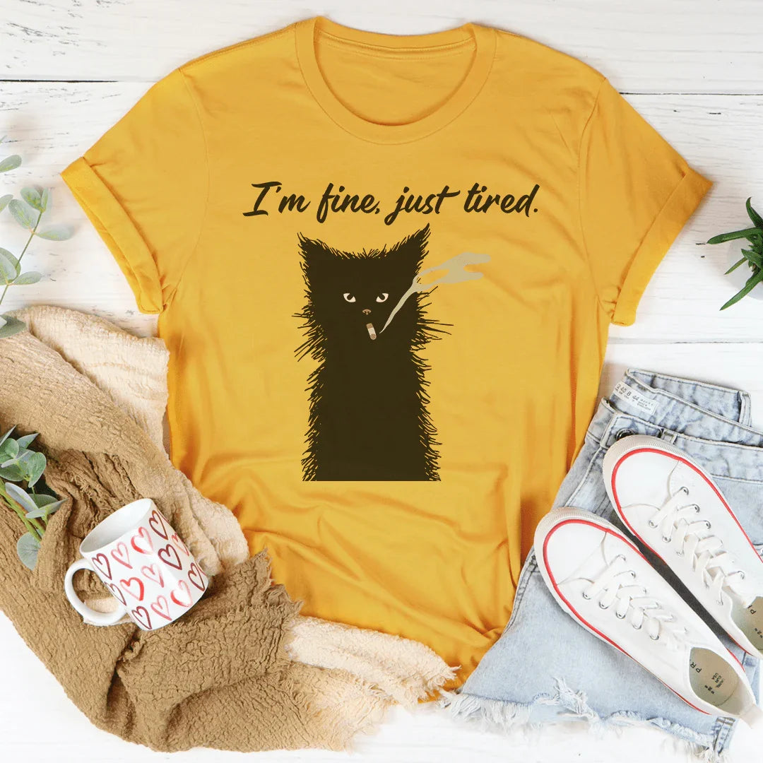 I’m Fine Just Tired Tee - WonderingCloth