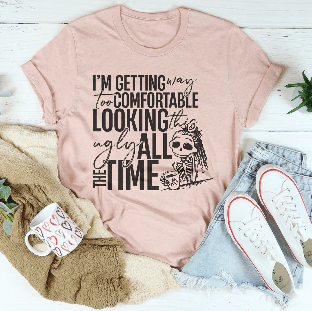 I'm Getting Way To Comfortable Looking This Ugly Tee - WonderingCloth