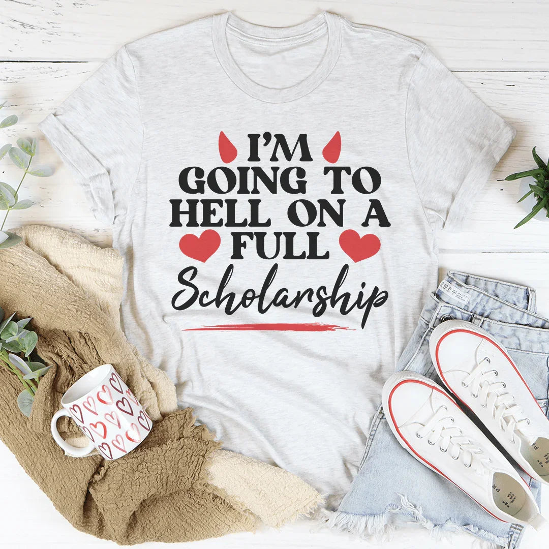 I'm Going To Hell In A Full Scholarship Tee - WonderingCloth