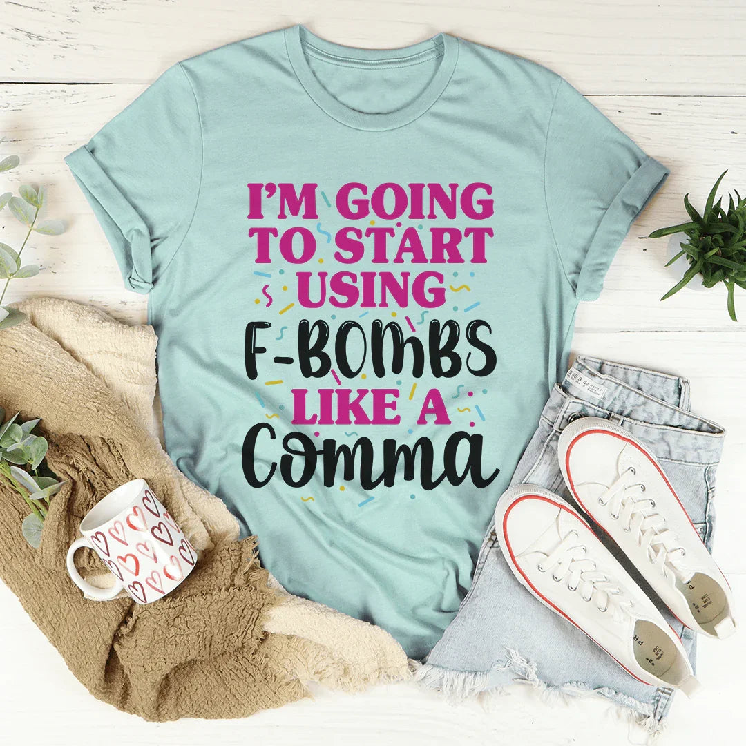 I'm Going To Start Using F-Bombs Like A Comma Tee - WonderingCloth