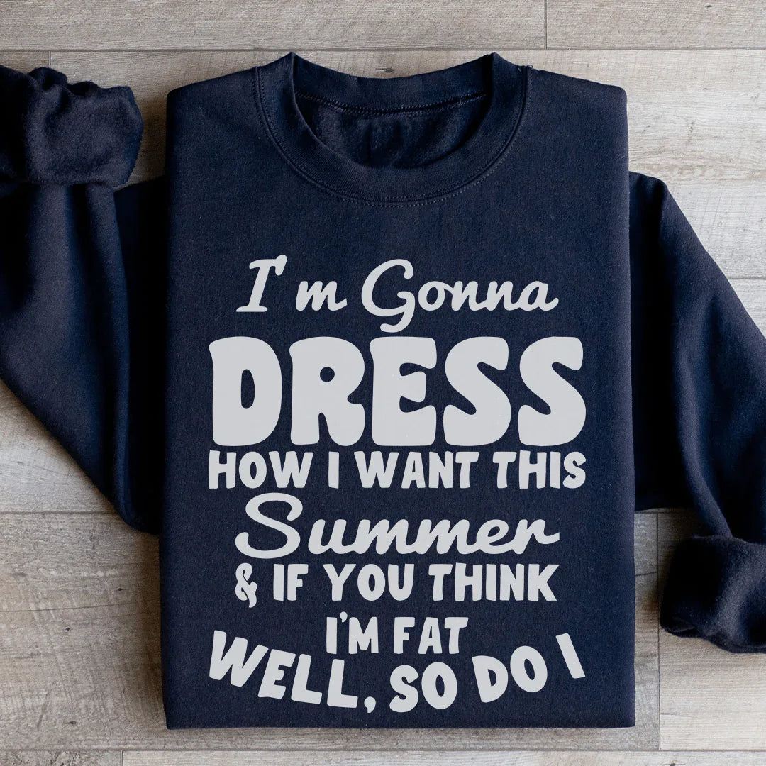 I'm Gonna Dress How I Want Sweatshirt - WonderingCloth