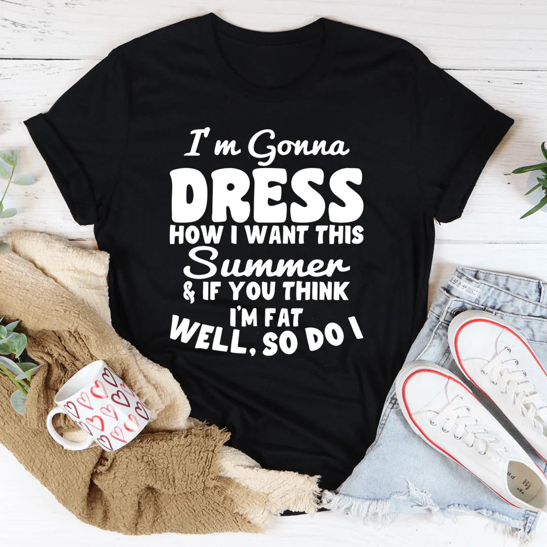 I'm Gonna Dress How I Want Tee - WonderingCloth