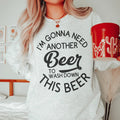 I'm Gonna Need Another Beer Sweatshirt - WonderingCloth