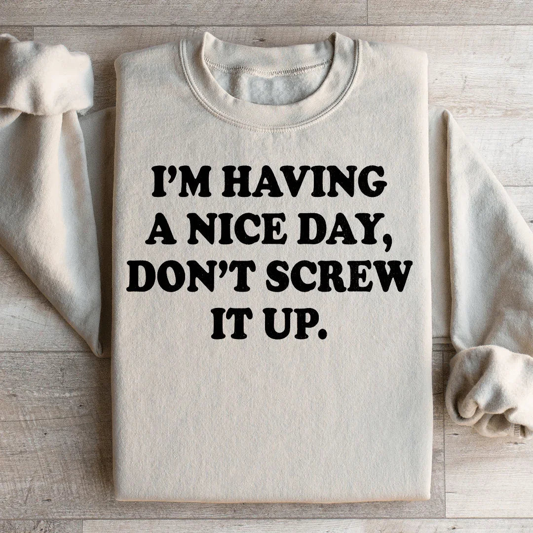 I'm Having A Nice Day Sweatshirt - WonderingCloth