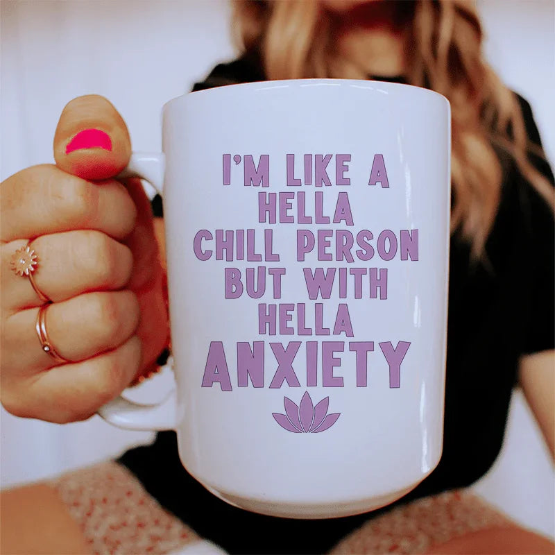 I'm Hella Chill Person But With Hella Anxiety Ceramic Mug 15 oz - WonderingCloth