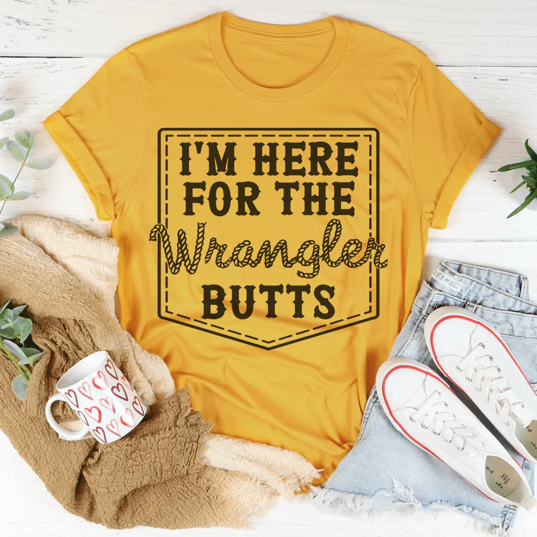 I'm Here For The Wrangler Butts Tee - WonderingCloth