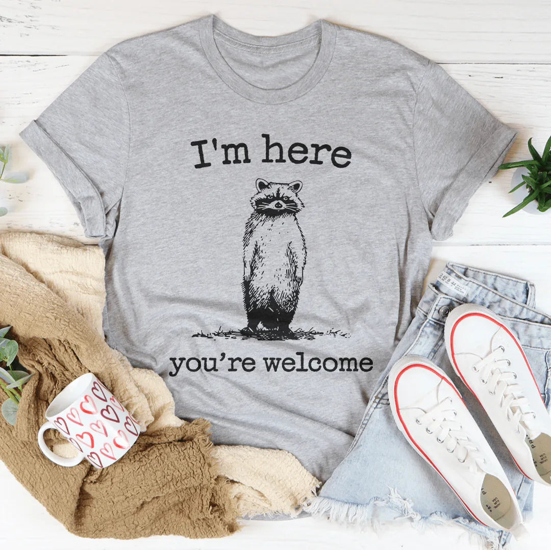 I'm Here You're Welcome Tee - WonderingCloth