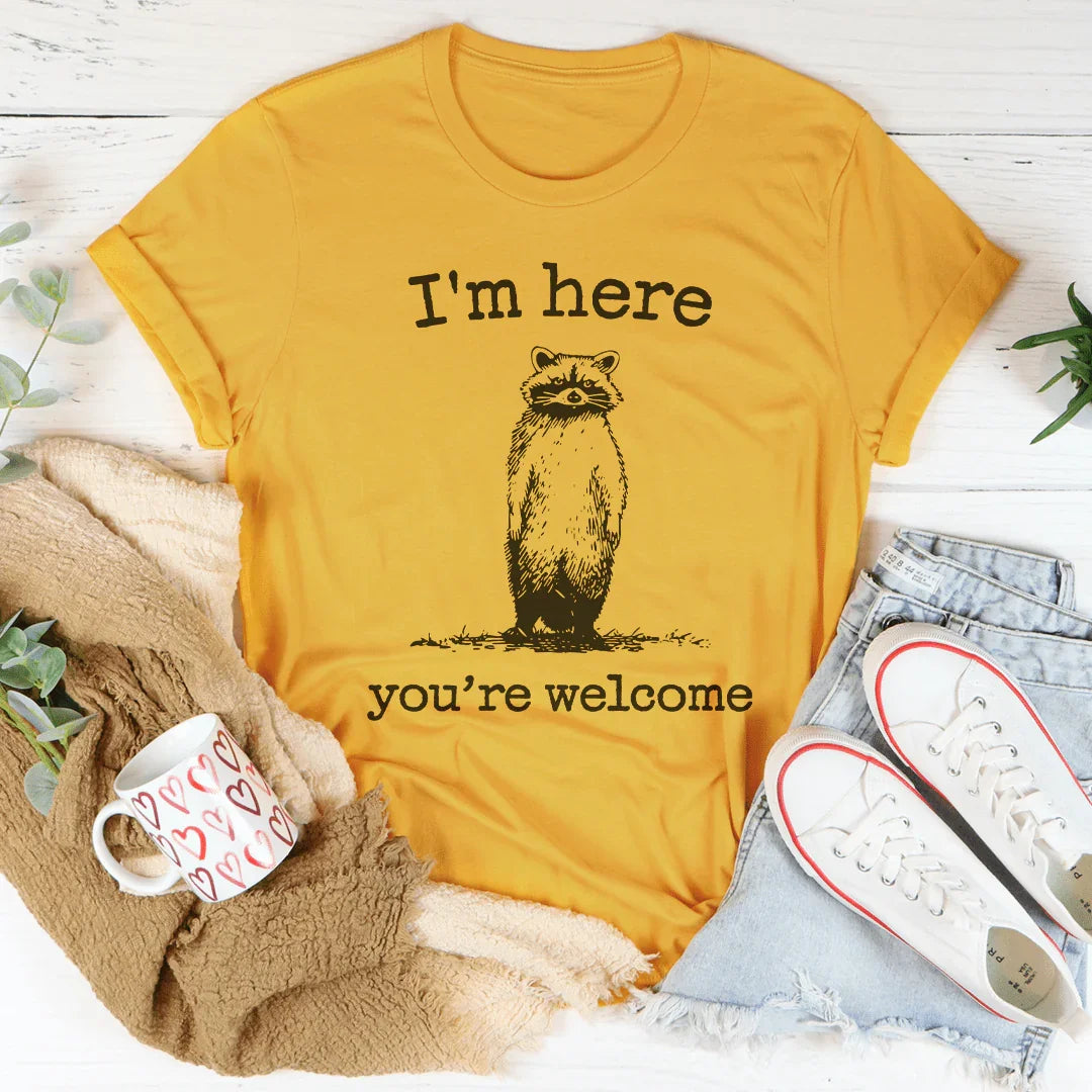 I'm Here You're Welcome Tee - WonderingCloth