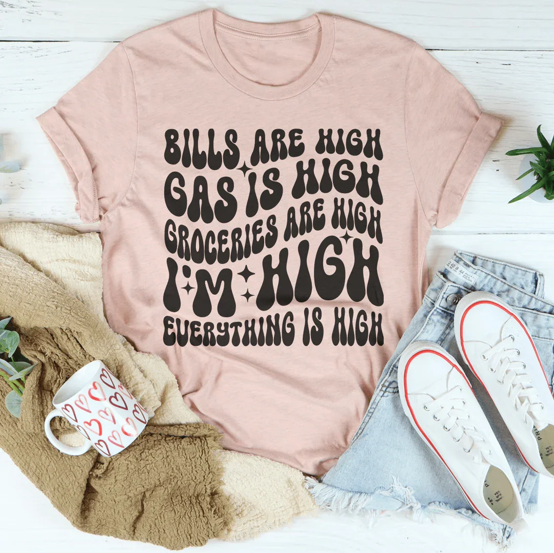 I'm High Everything's High Tee - WonderingCloth