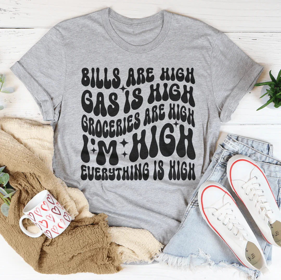 I'm High Everything's High Tee - WonderingCloth