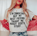 I'm Innocent But My Friend Taught Me About Dirty Stuff Tee - WonderingCloth
