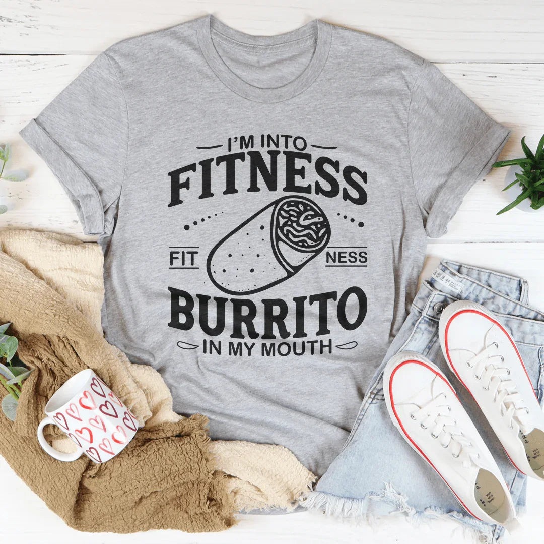 I'm Into Fitness Burrito In My Mouth Tee - WonderingCloth