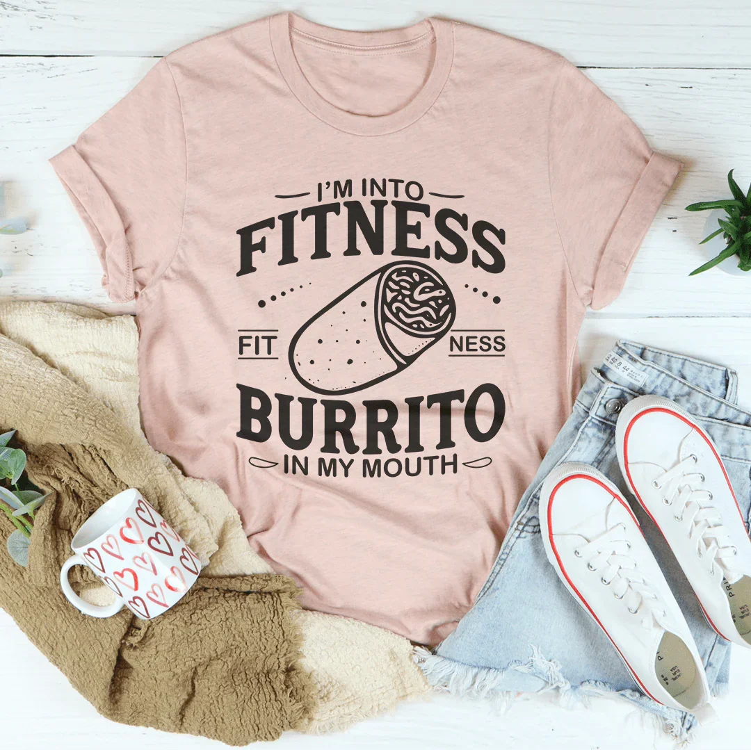 I'm Into Fitness Burrito In My Mouth Tee - WonderingCloth