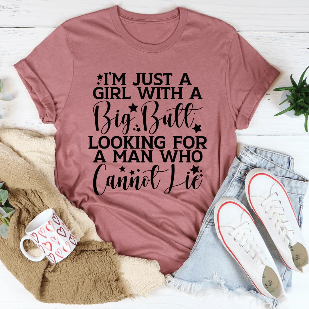 I'm Just A Girl Looking For A Man Who Cannot Lie Tee - WonderingCloth