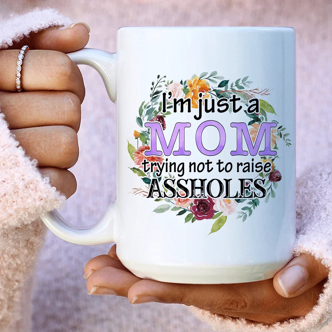 I'm Just A Mom Trying Not To Raise Assholes Ceramic Mug 15 oz - WonderingCloth