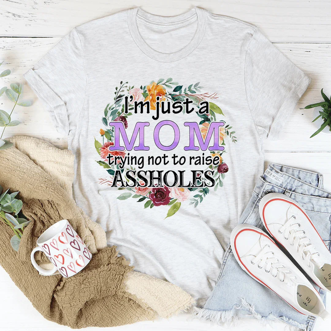 I'm Just A Mom Trying Not To Raise A--holes Tee - WonderingCloth