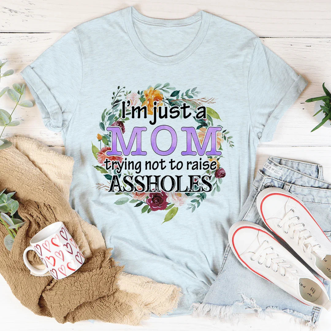 I'm Just A Mom Trying Not To Raise A--holes Tee - WonderingCloth