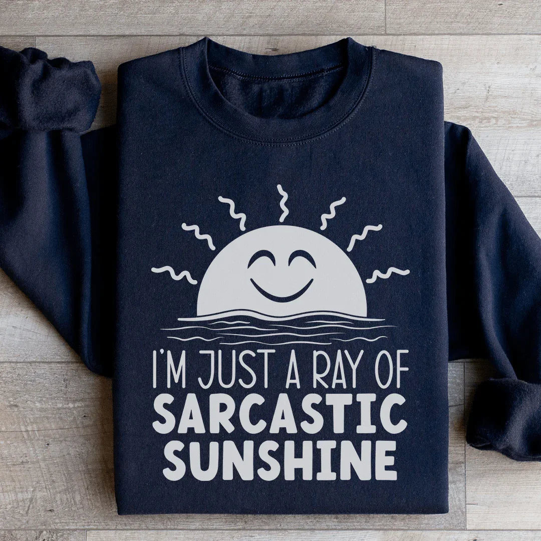 I'm Just A Ray Of Sarcastic Sunshine Sweatshirt - WonderingCloth