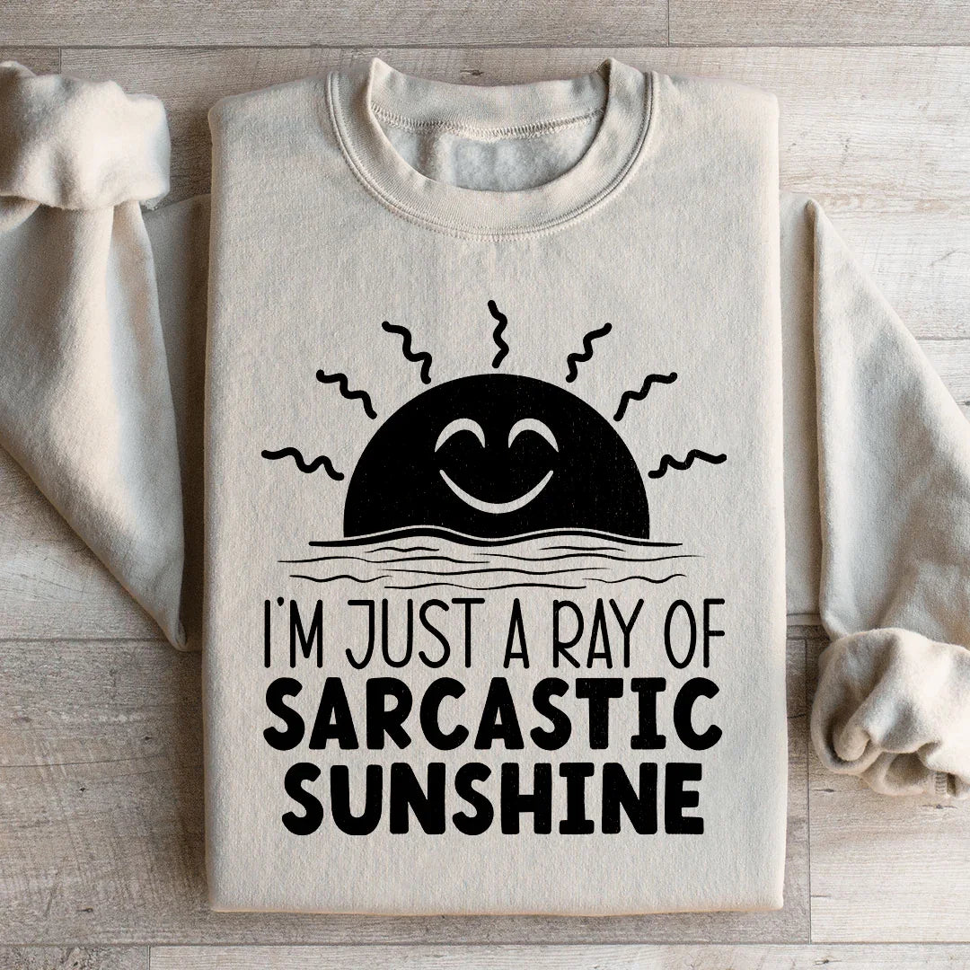 I'm Just A Ray Of Sarcastic Sunshine Sweatshirt - WonderingCloth