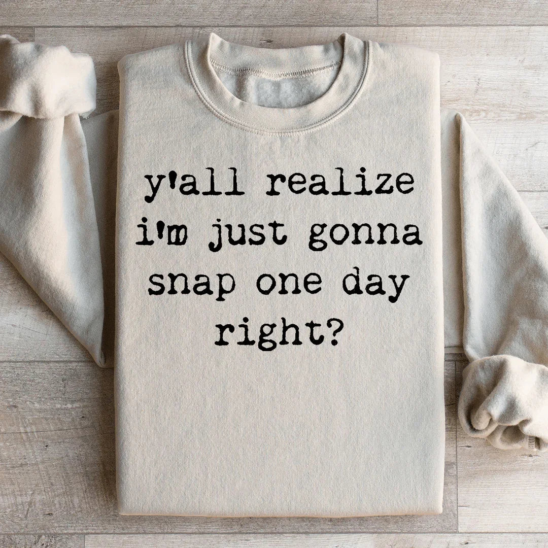 I'm Just Gonna Snap One Day Sweatshirt - WonderingCloth