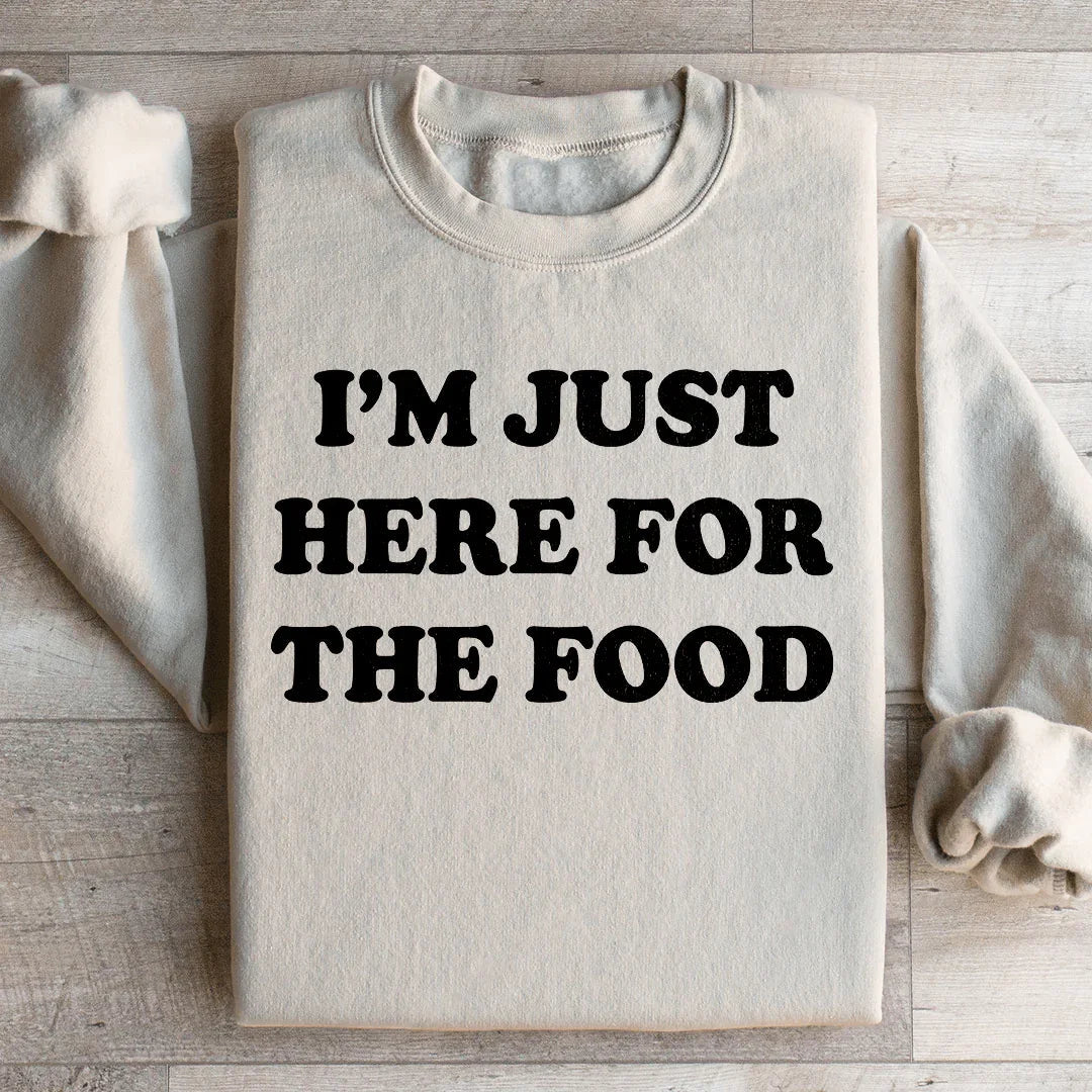 I'm Just Here For The Food Sweatshirt - WonderingCloth