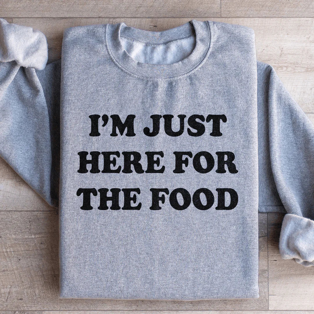 I'm Just Here For The Food Sweatshirt - WonderingCloth