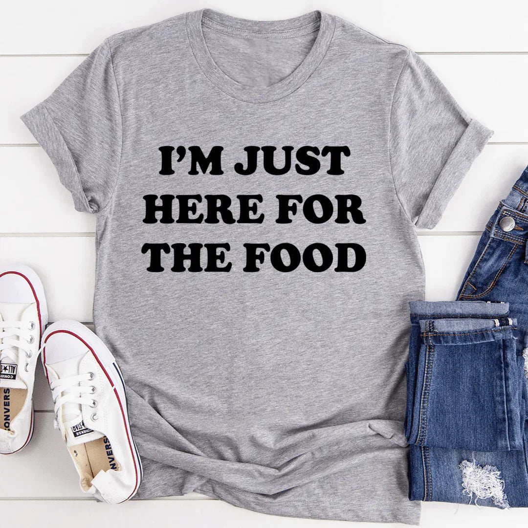 I'm Just Here For The Food Tee - WonderingCloth
