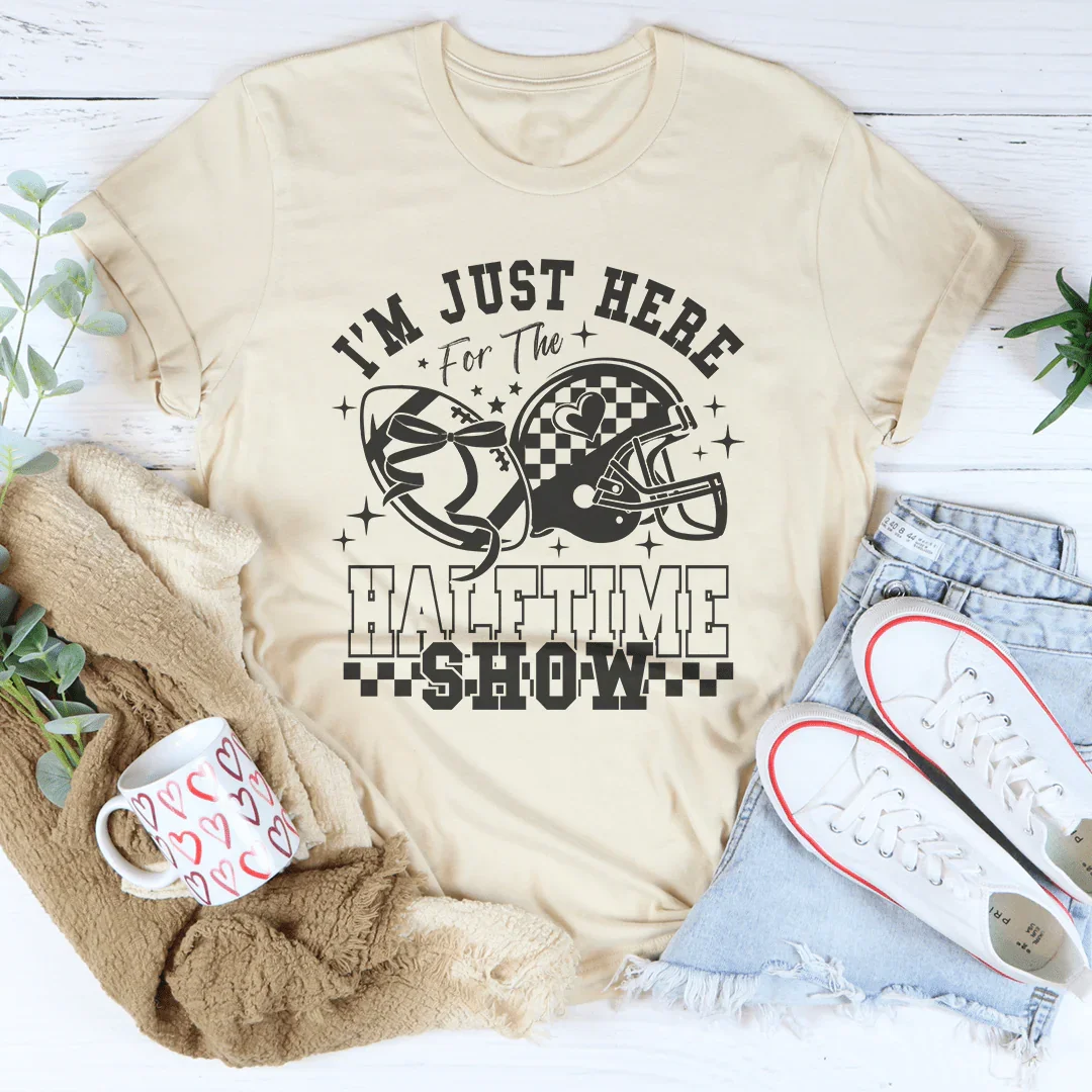 I'm Just Here For The Halftime Show Tee - WonderingCloth