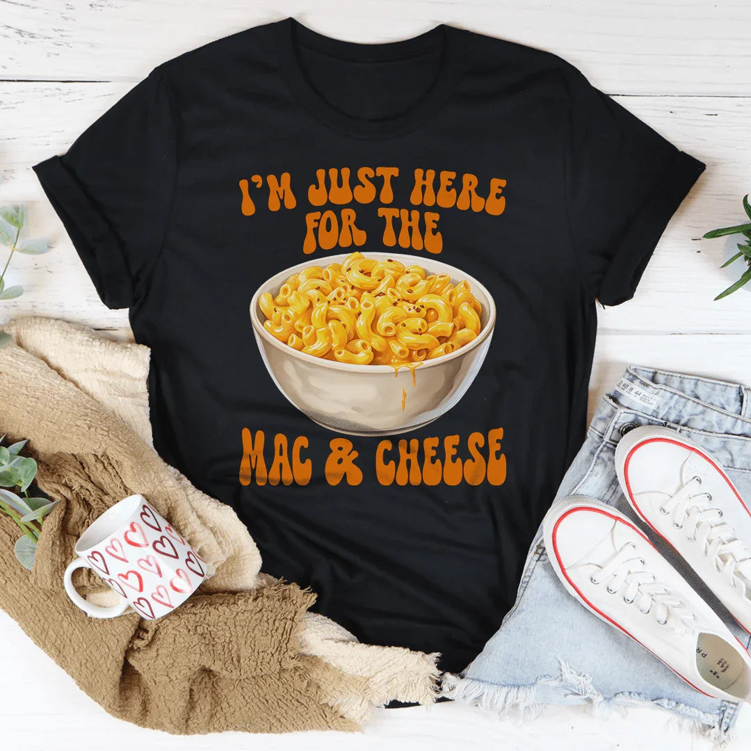 I’m Just Here For The Mac And Cheese Tee - WonderingCloth