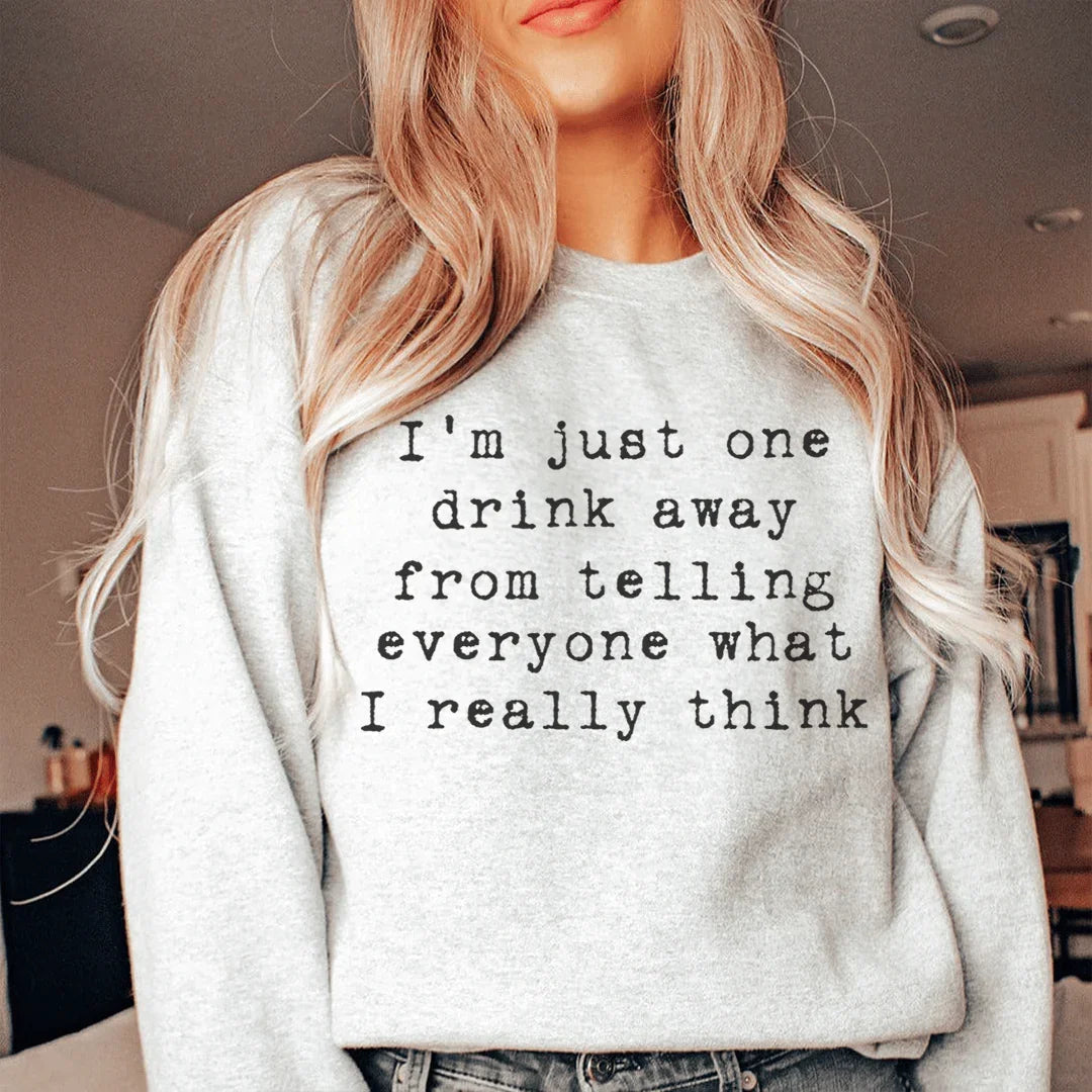 I'm Just One Drink Away Sweatshirt - WonderingCloth