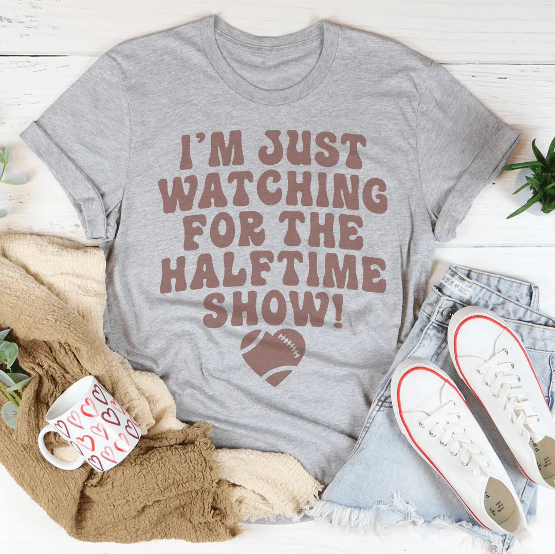 I'm Just Watching For The Halftime Show Tee - WonderingCloth