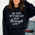 I'm Just Wtf-ing My Way Through Life Sweatshirt - WonderingCloth