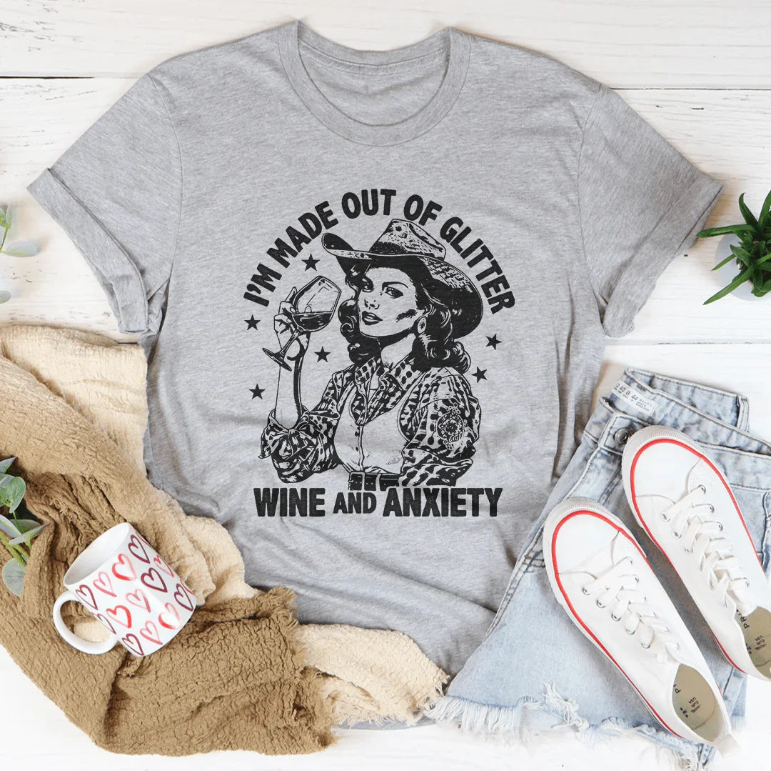 I'm Made Out Of Glitter Wine And Anxiety Tee - WonderingCloth